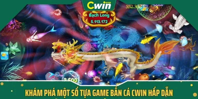 Khám phá một số tựa game bắn cá CWIN hấp dẫn