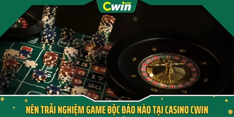 Nên trải nghiệm game độc đáo nào tại Casino CWIN