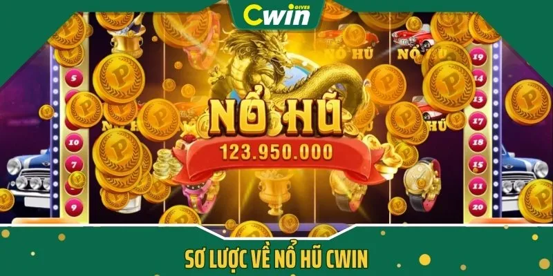 Sơ lược về nổ hũ CWIN